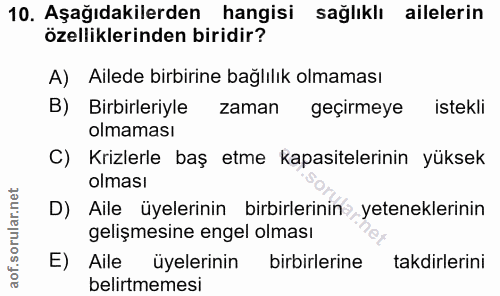 10. soru: Aşağıdakilerden hangisi sağlıklı ailelerin özelliklerinden biridir? A) Ailede birbirine bağlılık olmaması B) Birbirle…