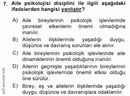 7. soru: Aile psikolojisi disiplini ile ilgili aşağıdaki ifadelerden hangisi yanlıştır? A) Aile bireylerinin psikolojik işlevl…