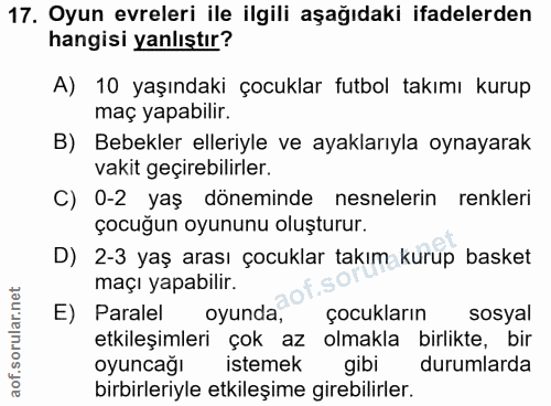 17. soru: Oyun evreleri ile ilgili aşağıdaki ifadelerden hangisi yanlıştır? A) 10 yaşındaki çocuklar futbol takımı kurup maç ya…