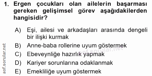 1. soru: Ergen çocukları olan ailelerin başarması gereken gelişimsel görev aşağıdakilerden hangisidir? A) Eși, ailesi ve arkad…