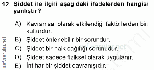12. soru: Şiddet ile ilgili aşağıdaki ifadelerden hangisi yanlıştır? A) Kavramsal olarak etkilendiği faktörlerden biri kültürdü…