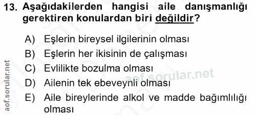 13. soru: Aşağıdakilerden hangisi aile danışmanlığı gerektiren konulardan biri değildir? A) Eşlerin bireysel ilgilerinin olması…