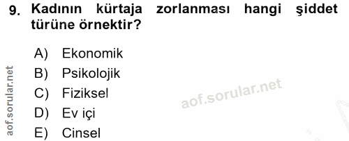 9. soru: Kadının kürtaja zorlanması hangi şiddet türüne örnektir? A) Ekonomik B) Psikolojik C) Fiziksel D) Ev içi E) Cinsel