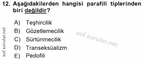 12. soru: Aşağıdakilerden hangisi parafili tiplerinden biri değildir? A) Teşhircilik B) Gözetlemecilik C) Sürtünmecilik D) Tran…