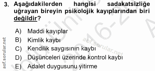 3. soru: Aşağıdakilerden hangisi sadakatsizliğe uğrayan bireyin psikolojik kayıplarından biri değildir? A) Maddi kayıplar B) K…