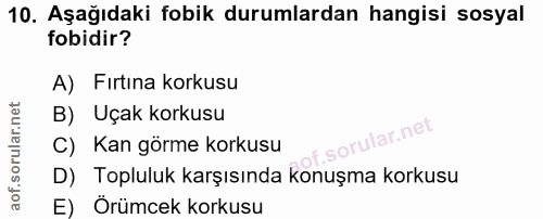 10. soru: Aşağıdaki fobik durumlardan hangisi sosyal fobidir? A) Fırtina korkusu B) Uçak korkusu C) Kan görme korkusu D) Toplul…