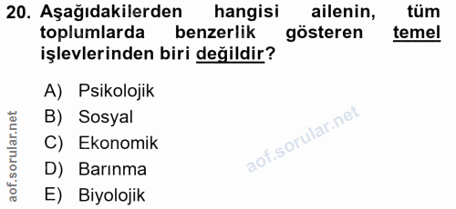20. soru: Aşağıdakilerden hangisi ailenin, tüm toplumlarda benzerlik gösteren temel işlevlerinden biri değildir? A) Psikolojik…