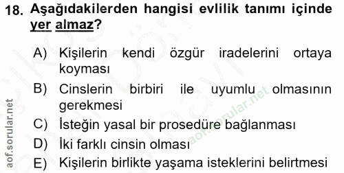 18. soru: Aşağıdakilerden hangisi evlilik tanımı içinde yer almaz? A) Kişilerin kendi özgür iradelerini ortaya koyması B) Cinsl…