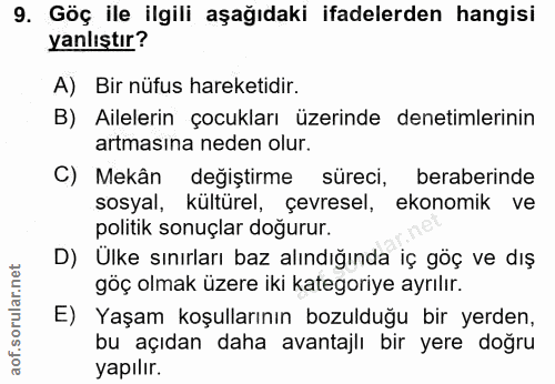 9. soru: Göç ile ilgili aşağıdaki ifadelerden hangisi yanlıştır? A) Bir nüfus hareketidir. B) Ailelerin çocukları üzerinde den…
