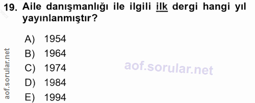 19. soru: Aile danışmanlığı ile ilgili ilk dergi hangi yıl yayınlanmıştır? A) 1954 B) 1964 C) 1974 D) 1984 E) 1994