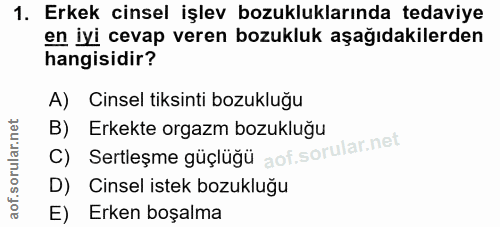 1. soru: Erkek cinsel işlev bozukluklarında tedaviye en iyi cevap veren bozukluk aşağıdakilerden hangisidir? A) Cinsel tiksint…