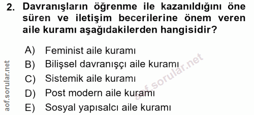 2. soru: Davranışların öğrenme ile kazanıldığını öne süren ve iletişim becerilerine önem veren aile kuramı aşağıdakilerden han…