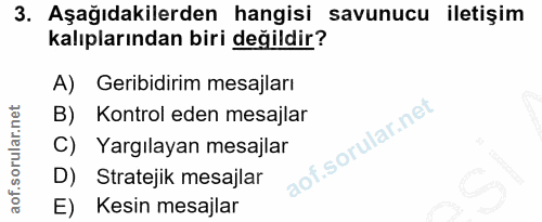 3. soru: Aşağıdakilerden hangisi savunucu iletişim kalıplarından biri değildir? A) Geribidirim mesajları B) Kontrol eden mesaj…