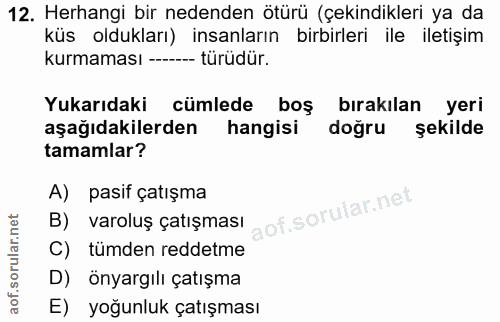 12. soru: Herhangi bir nedenden ötürü (çekindikleri ya da küs oldukları) insanların birbirleri ile iletişim kurmaması ------ tü…