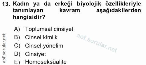 13. soru: Kadın ya da erkeği biyolojik özellikleriyle tanımlayan kavram aşağıdakilerden hangisidir? A) Toplumsal cinsiyet B) Ci…