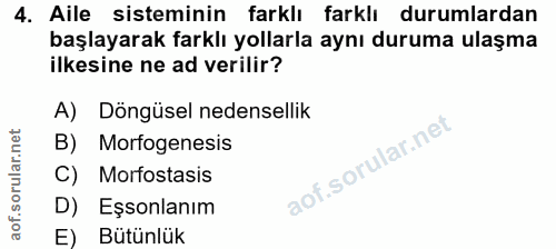 4. soru: Aile sisteminin farklı farklı durumlardan başlayarak farklı yollarla aynı duruma ulaşma ilkesine ne ad verilir? A) Dö…