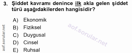 3. soru: Şiddet kavramı denince ilk akla gelen şiddet türü aşağıdakilerden hangisidir? A) Ekonomik B) Fiziksel C) Duygusal D)…