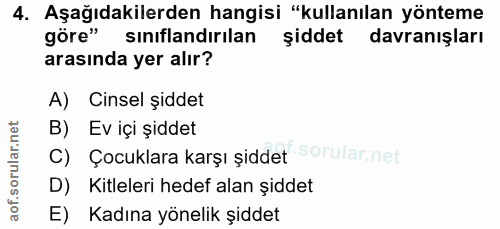 4. soru: Aşağıdakilerden hangisi "kullanılan yönteme göre" sınıflandırılan şiddet davranışları arasında yer alır? A) Cinsel şi…