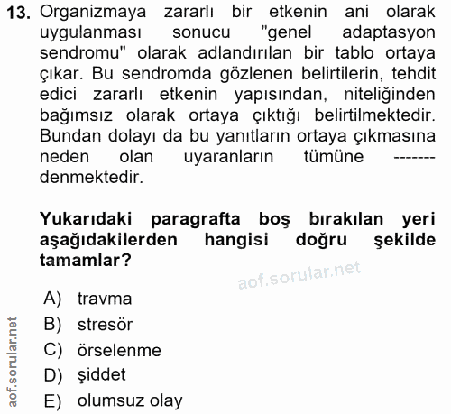 13. soru: Organizmaya zararlı bir etkenin ani olarak uygulanması sonucu "genel adaptasyon sendromu" olarak adlandırılan bir tab…