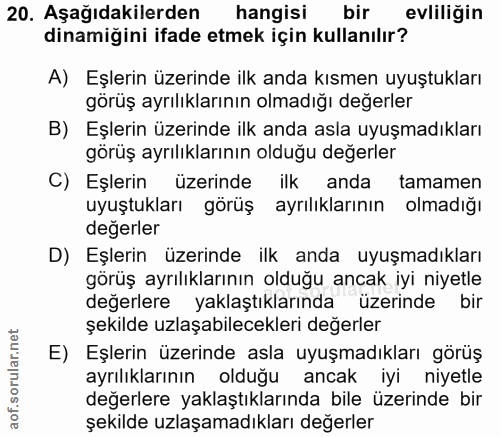 20. soru: Aşağıdakilerden hangisi bir evliliğin dinamiğini ifade etmek için kullanılır? A) Eşlerin üzerinde ilk anda kısmen uyu…