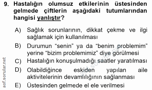 9. soru: Hastalığın olumsuz etkilerinin üstesinden gelmede çiftlerin aşağıdaki tutumlarından hangisi yanlıştır? A) Sağlık soru…