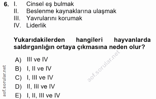 6. soru: l. Cinsel eş bulmak II. Beslenme kaynaklarına ulaşmak IlI. Yavrularını korumak IV. Liderlik Yukarıdakilerden hangiler…