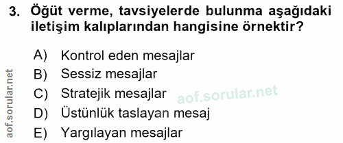 3. soru: Oğüt verme, tavsiyelerde bulunma aşağıdaki iletişim kalıplarından hangisine örnektir? A) Kontrol eden mesajlar B) Ses…
