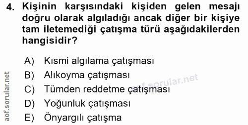 4. soru: Kişinin karşısındaki kişiden gelen mesajı doğru olarak algıladığı ancak diğer bir kişiye tam iletemediği çatışma türü…