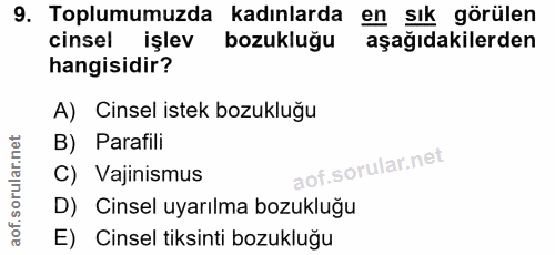 9. soru: Toplumumuzda kadınlarda en sık görülen cinsel işlev bozukluğu aşağıdakilerden hangisidir? A) Cinsel istek bozukluğu B…