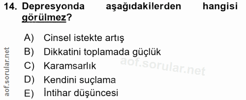 14. soru: Depresyonda aşağıdakilerden hangisi görülmez? A) Cinsel istekte artış B) Dikkatini toplamada güçlük C) Karamsarlık D)…