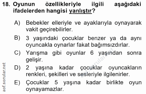 18. soru: Oyunun özellikleriyle ilgili aşağıdaki ifadelerden hangisi yanlıştır? A) Bebekler elleriyle ve ayaklarıyla oynayarak…
