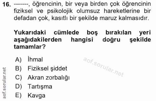 16. soru: —, Öğrencinin, bir veya birden çok öğrencinin fiziksel ve psikolojik olumsuz hareketlerine bir defadan çok, kasıtlı b…