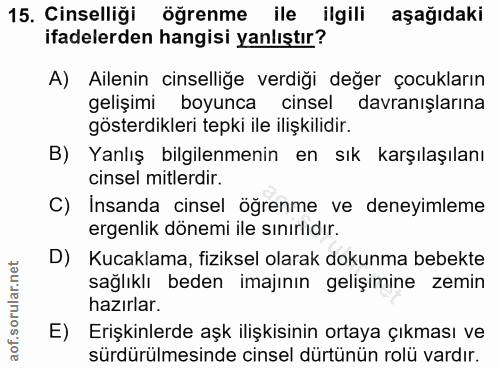 15. soru: Cinselliği öğrenme ile ilgili aşağıdaki ifadelerden hangisi yanlıştır? A) Ailenin cinselliğe verdiği değer çocukların…