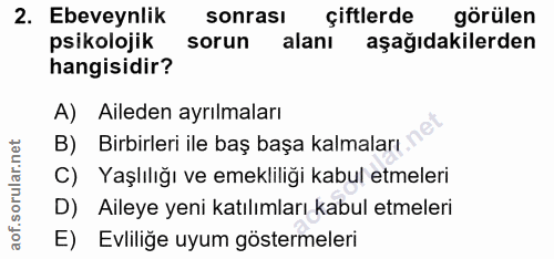2. soru: Ebeveynlik sonrası çiftlerde görülen psikolojik sorun alanı aşağıdakilerden hangisidir? A) Aileden ayrılmaları B) Bir…