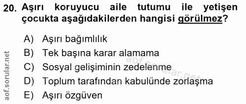 20. soru: Aşırı koruyucu aile tutumu ile yetişen çocukta aşağıdakilerden hangisi görülmez? A) Aşırı bağımlılık B) Tek başına ka…
