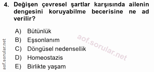 4. soru: Değişen çevresel şartlar karşısında ailenin dengesini koruyabilme becerisine ne ad verilir? A) Bütünlük B) Eşsonlanım…