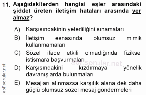 11. soru: Aşağıdakilerden hangisi eşler arasındaki şiddet üreten iletişim hataları arasında yer almaz? A) Karşısındakinin yeter…
