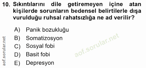 10. soru: Sıkıntılarını dile getiremeyen içine atan kişilerde sorunların bedensel belirtilerle dışa vurulduğu ruhsal rahatsızli…