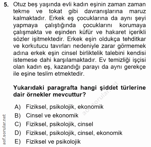 5. soru: Otuz beş yaşında evli kadın eşinin zaman zaman tekme ve tokat gibi davranışlarına maruz kalmaktadır. Erkek eş çocukla…