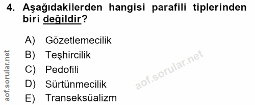 4. soru: Aşağıdakilerden hangisi parafili tiplerinden biri değildir? A) Gözetlemecilik B) Teşhircilik C) Pedofili D) Sürtünmec…
