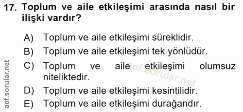 17. soru: Toplum ve aile etkileşimi arasında nasıl bir ilişki vardır? A) Toplum ve aile etkileşimi süreklidir. B) Toplum ve ail…