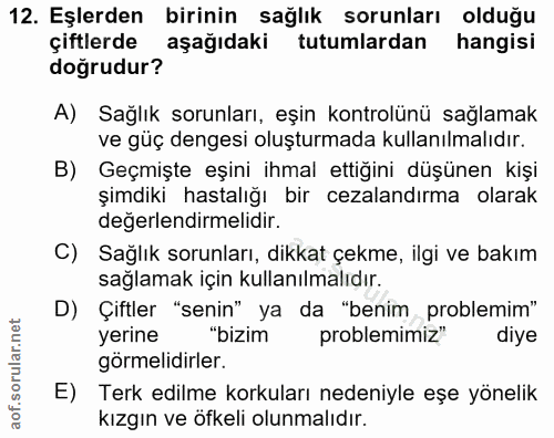 12. soru: Eşlerden birinin sağlık sorunları olduğu çiftlerde aşağıdaki tutumlardan hangisi doğrudur? A) Sağlık sorunları, eşin…