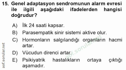 15. soru: Genel adaptasyon sendromunun alarm evresi ile ilgili aşağıdaki ifadelerden hangisi doğrudur? A) Ilk 24 saati kapsar.…