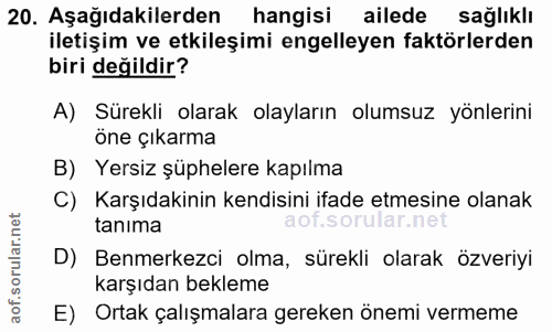 20. soru: Aşağıdakilerden hangisi ailede sağlıklı iletişim ve etkileşimi engelleyen faktörlerden biri değildir? A) Sürekli olar…