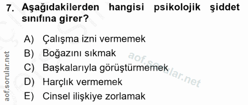 7. soru: Aşağıdakilerden hangisi psikolojik şiddet sınıfına girer? A) Çalışma izni vermemek B) Boğazını sıkmak C) Başkalarıyla…