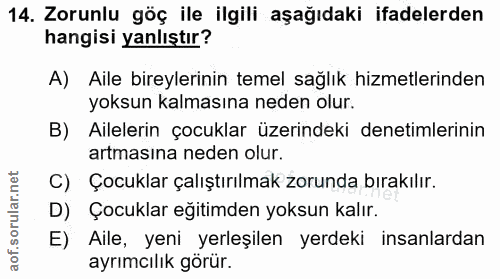 14. soru: Zorunlu göç ile ilgili aşağıdaki ifadelerden hangisi yanlıştır? A) Aile bireylerinin temel sağlık hizmetlerinden yoks…