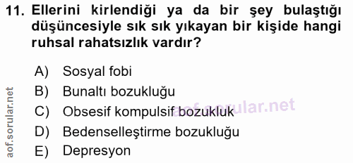 11. soru: Ellerini kirlendiği ya da bir şey bulaştığı düşüncesiyle sık sık yıkayan bir kişide hangi ruhsal rahatsızlık vardır?…