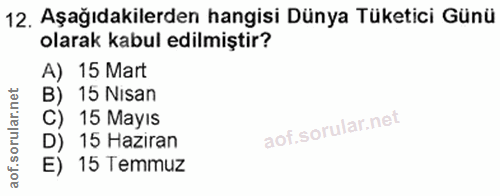 12. soru: Aşağıdakilerden hangisi Dünya Tüketici Günü olarak kabul edilmiştir? A) 15 Mart B) 15 Nisan C) 15 MayIs D) 15 Haziran…