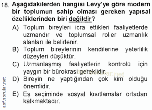 18. soru: Aşağıdakilerden hangisi Levy'ye göre modern bir toplumun sahip olması gereken yapısal özelliklerinden biri değildir?…