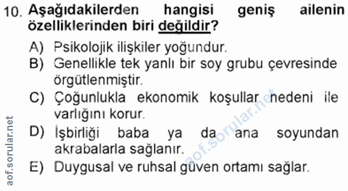 10. soru: Aşağıdakilerden hangisi geniş ailenin özelliklerinden biri değildir? A) Psikolojik ilişkiler yoğundur. B) Genellikle…